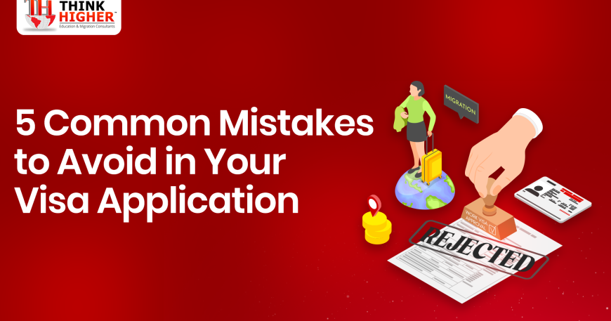 5 Common Mistakes to Avoid in Your Visa Application