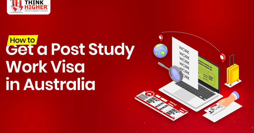 How to Get a Post Study Work Visa in Australia